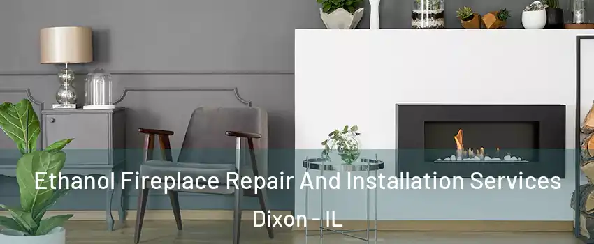  Ethanol Fireplace Repair And Installation Services Dixon - IL