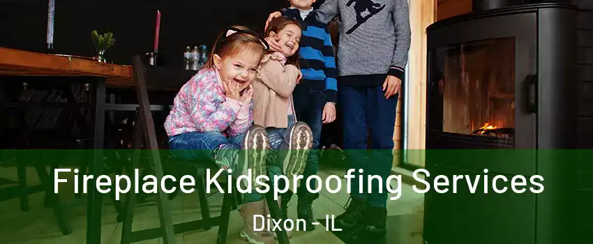  Fireplace Kidsproofing Services Dixon - IL