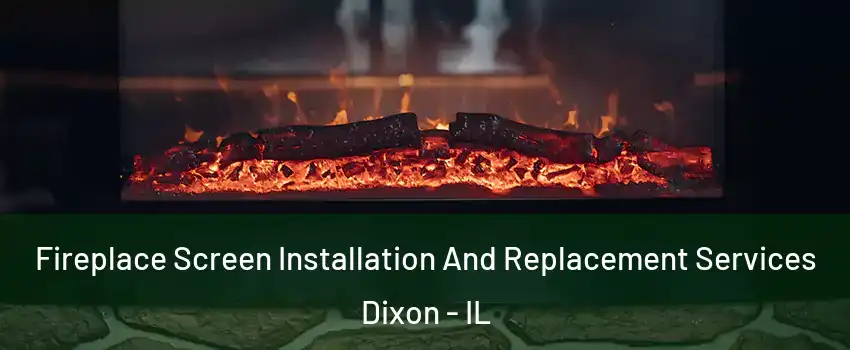 Fireplace Screen Installation And Replacement Services Dixon - IL