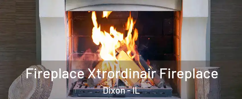  Fireplace Xtrordinair Fireplace Dixon - IL