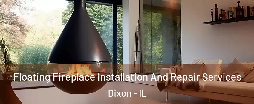 Floating Fireplace Installation And Repair Services Dixon - IL