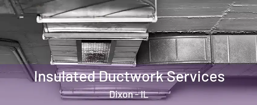  Insulated Ductwork Services Dixon - IL