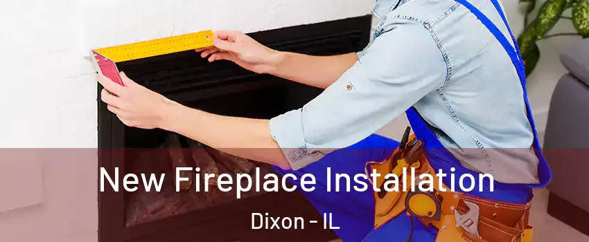  New Fireplace Installation Dixon - IL