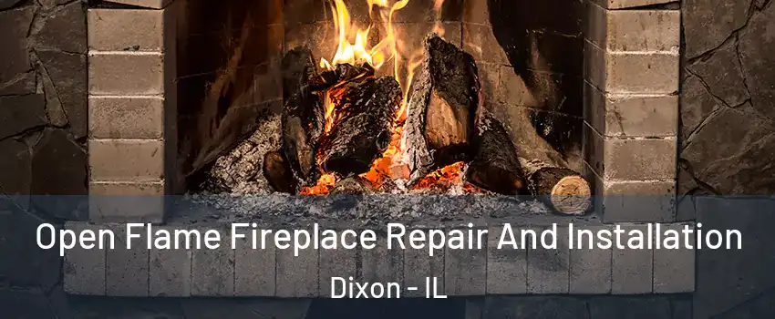  Open Flame Fireplace Repair And Installation Dixon - IL