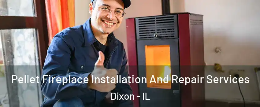  Pellet Fireplace Installation And Repair Services Dixon - IL