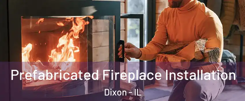  Prefabricated Fireplace Installation Dixon - IL