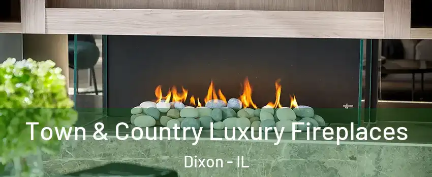  Town & Country Luxury Fireplaces Dixon - IL