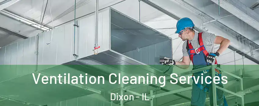  Ventilation Cleaning Services Dixon - IL