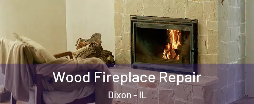  Wood Fireplace Repair Dixon - IL